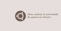 Cómo cambiar la contraseña de usuario en Ubuntu fácilmente