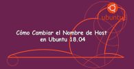 Cómo Cambiar el Nombre de Host en Ubuntu 18.04