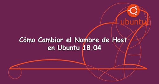 Cómo Cambiar el Nombre de Host en Ubuntu 18.04