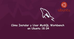 Cómo Instalar y Usar MySQL Workbench en Ubuntu 18.04 Rápidamente