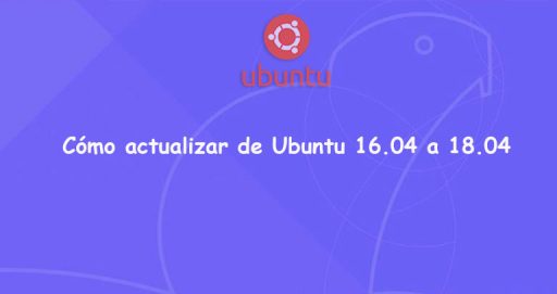 Cómo actualizar de Ubuntu 16.04 a 18.04