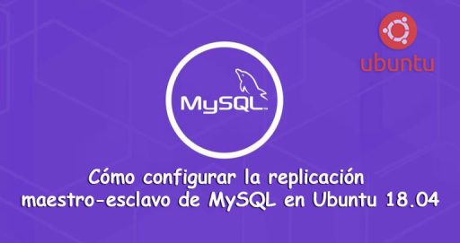 Cómo configurar la replicación maestro-esclavo de MySQL en Ubuntu 18.04