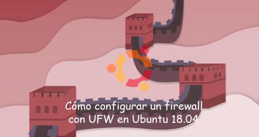 Cómo configurar un firewall con UFW en Ubuntu 18.04