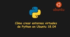 Cómo Crear y Gestionar Entornos Virtuales de Python en Ubuntu 18.04: Guía Paso a Paso