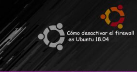 Cómo desactivar el firewall en Ubuntu 18.04 de forma segura