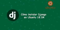 Cómo instalar Django en Ubuntu 18.04