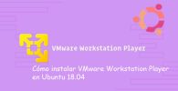 Cómo instalar VMware Workstation Player en Ubuntu 18.04