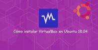 Cómo instalar VirtualBox en Ubuntu 18.04