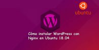 Cómo instalar WordPress en Nginx en Ubuntu 18.04: Guía completa paso a paso