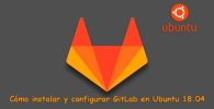 Cómo instalar y configurar GitLab en Ubuntu 18.04