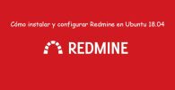 Cómo instalar y configurar Redmine en Ubuntu 18.04 Guía paso a paso