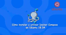 Guía para Instalar y Usar Docker Compose en Ubuntu 18.04 de Forma Sencilla