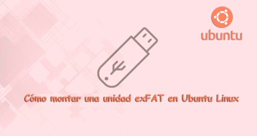 Montar y Formatear una Unidad exFAT en Ubuntu