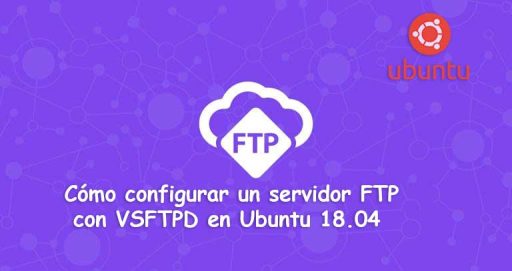 Configurar un Servidor FTP con VSFTPD en Ubuntu