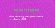 Guía completa: Cómo instalar y configurar Samba en Ubuntu 18.04