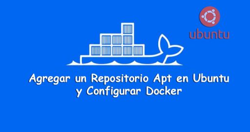 Cómo Agregar un Repositorio Apt en Ubuntu y Configurar Docker Paso a Paso