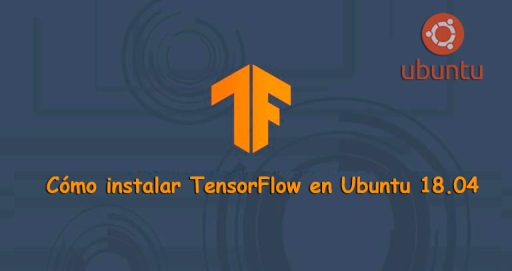 Cómo instalar TensorFlow en Ubuntu 18.04