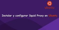 Instalar y Configurar Squid Proxy en Ubuntu