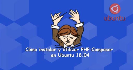 Cómo instalar y utilizar PHP Composer en Ubuntu 18.04