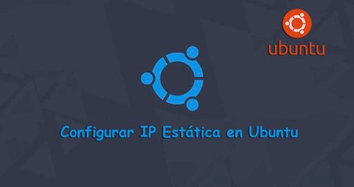 Guía Completa: Configurar IP Estática en Ubuntu 18.04