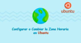 Cómo Configurar o Cambiar la Zona Horaria en Ubuntu 18.04: Guía Completa