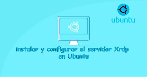 instalar y configurar el servidor Xrdp en Ubuntu