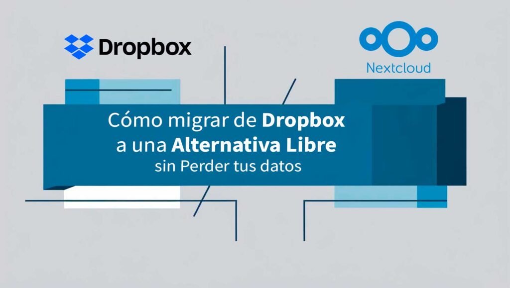 Cómo migrar de Dropbox a una alternativa libre sin perder tus datos
