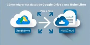 Cómo migrar tus datos de Google Drive a una nube libre paso a paso