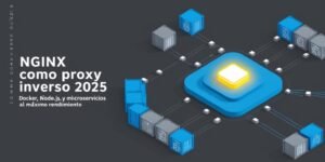 Cómo usar NGINX como proxy inverso para aplicaciones modernas