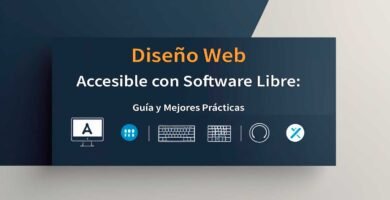 Diseño web accesible con software libre: guía y mejores prácticas
