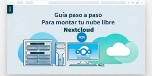 Guía paso a paso para montar tu nube libre Nextcloud