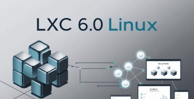 LXC 6.0 novedades y mejoras en la virtualización ligera