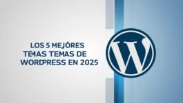 Los 5 Mejores Temas de WordPress en 2025: Rápidos, Modernos y Responsivos