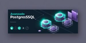 PostgreSQL extensibilidad y personalización avanzada