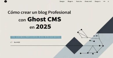 Cómo crear un blog profesional con Ghost CMS en 2025