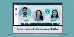 Cómo grabar videollamadas en Jitsi Meet sin complicaciones
