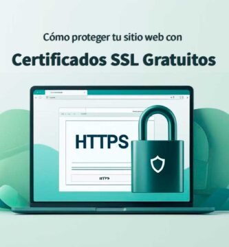 Cómo proteger tu sitio web con certificados SSL gratuitos