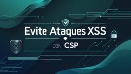 Evita ataques XSS con CSP: Guía esencial paso a paso