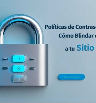 Políticas de contraseñas seguras: cómo blindar el acceso a tu sitio web