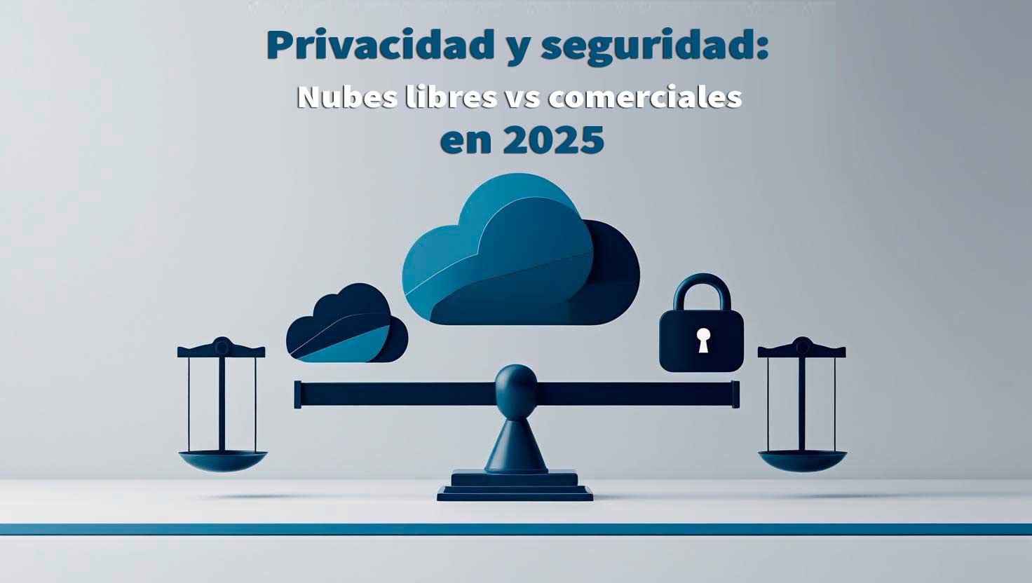 Privacidad y seguridad: Nubes libres vs comerciales en 2025